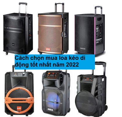 Cách chọn mua loa kéo di động có chất lượng tốt nhất năm 2022