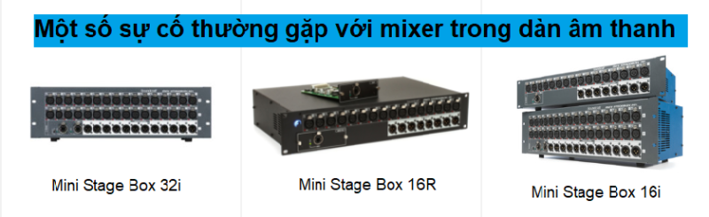 Một số sự cố thường gặp với mixer trong dàn âm thanh