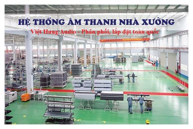 Việt Hưng Audio thiết kế, lắp đặt hệ thống âm thnanh nhà xưởng cho các công ty trên cả nước
