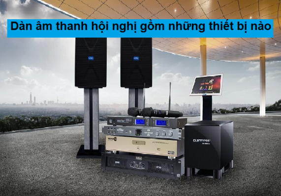 Dàn âm thanh cần những thiết bị gì?