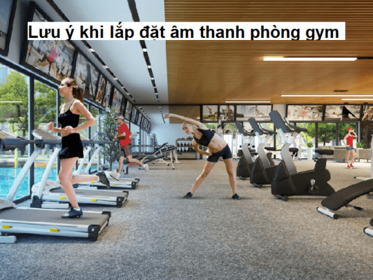 Một số lưu ý khi lắp đặt âm thanh phòng gym