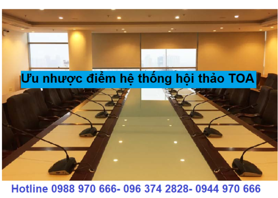 Ưu nhược điểm hệ thống hội thảo TOA