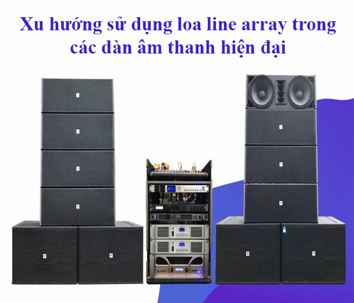 Xu hướng sử dụng loa line array trong các dàn âm thanh hiện đại