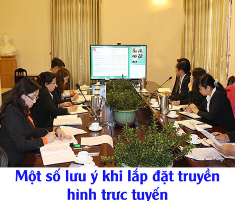 Một số lưu ý khi lắp đặt truyền hình trực tuyến