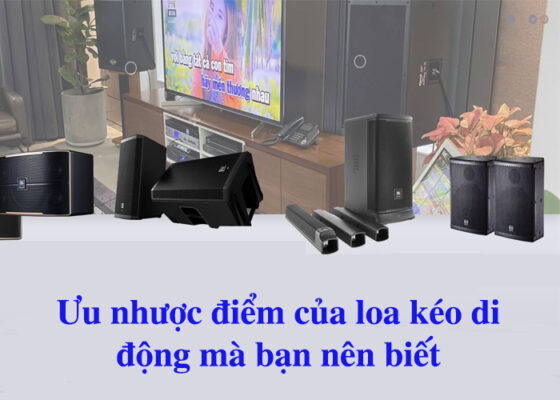 Ưu nhược điểm của loa kéo di động mà bạn nên biết