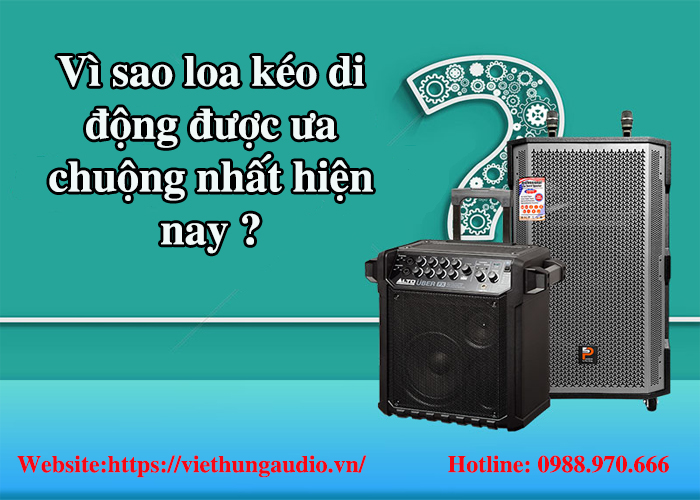 Vì sao loa kéo di động được ưa chuộng nhất hiện nay