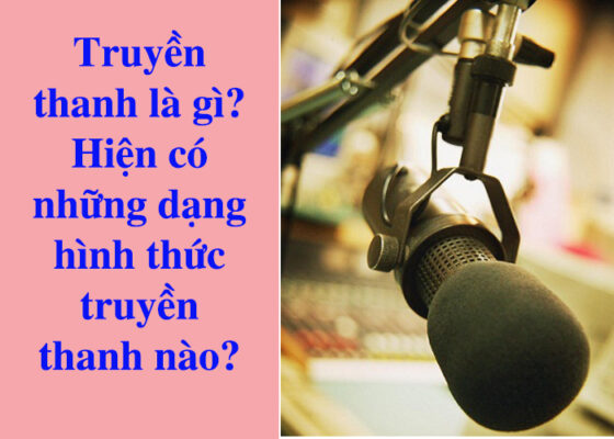 Truyền thanh là gì? Hiện có những dạng hình thức truyền thanh nào?