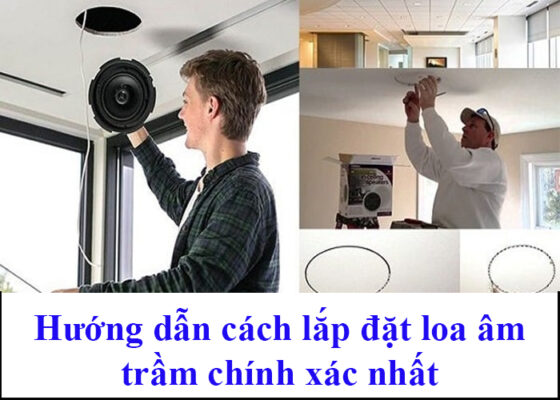 Cách lắp đặt loa âm trần chính xác nhất