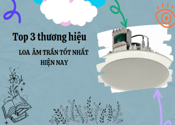 Top 3 thương hiệu loa âm trần tốt nhất hiện nay