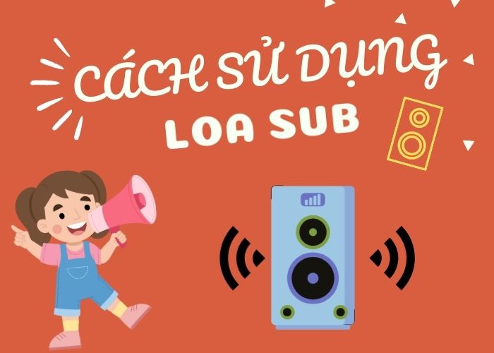 Hướng dẫn cách sử dụng loa sub hiệu quả trong dàn âm thanh