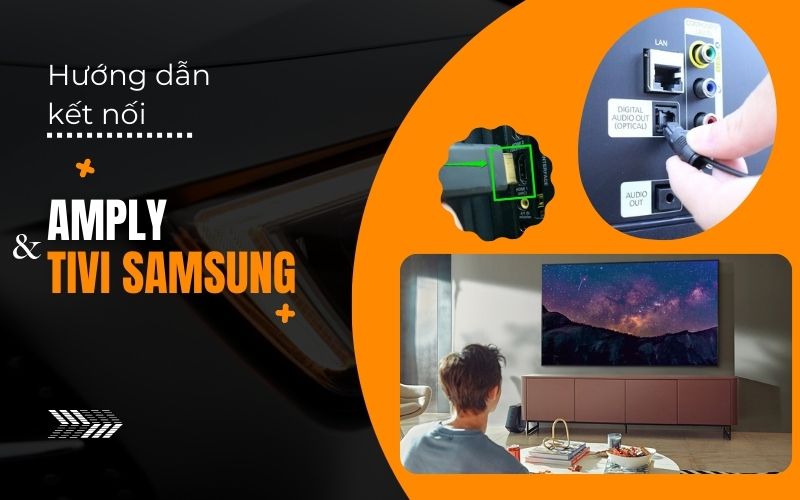Hướng dẫn cách kết nối amply với màn hình tivi samsung