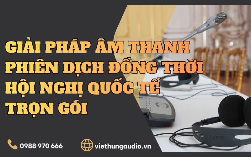 Âm thanh phiên dịch đồng thời hội nghị quốc tế