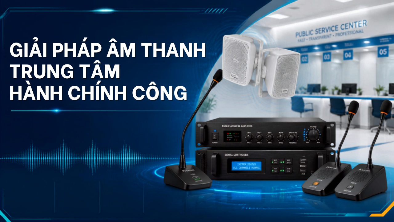 Giải pháp âm thanh trung tâm hành chính công